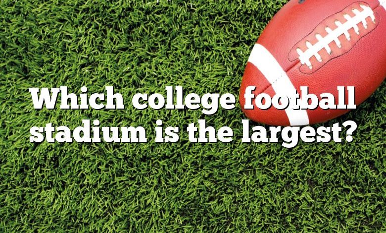 Which college football stadium is the largest?