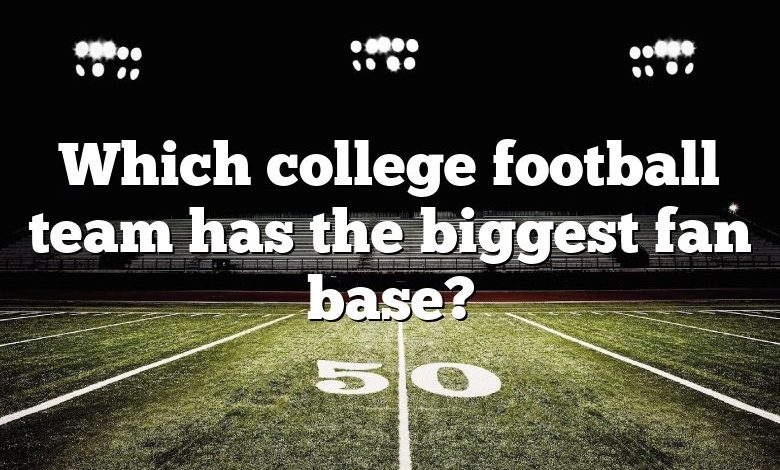 Which college football team has the biggest fan base?