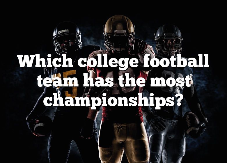 which-college-football-team-has-the-most-championships-dna-of-sports