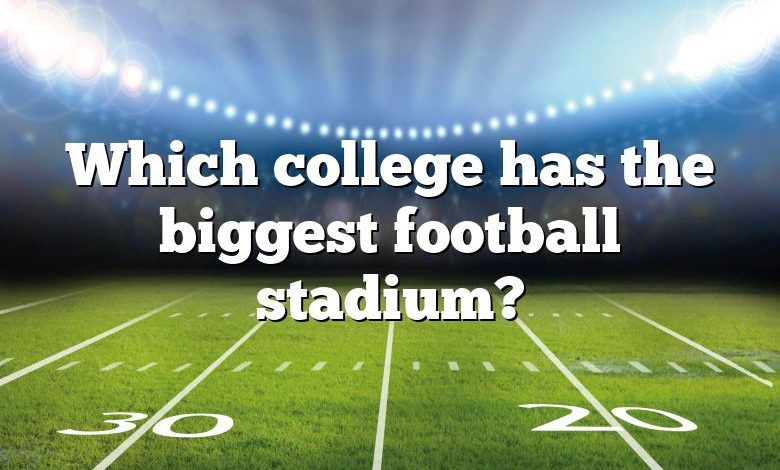 Which college has the biggest football stadium?