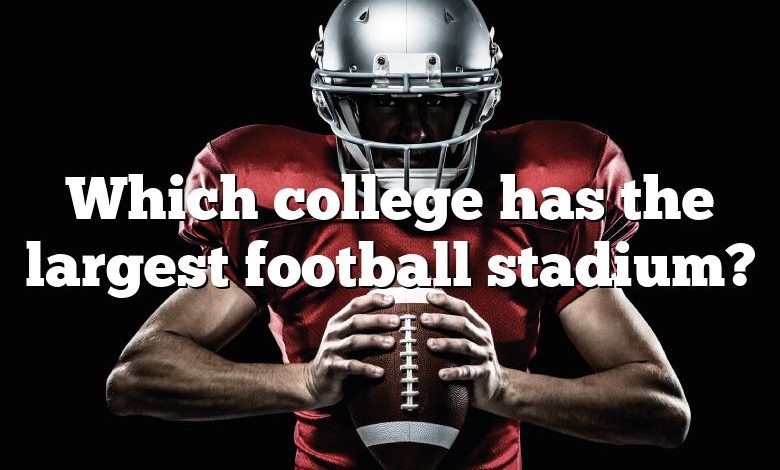 Which college has the largest football stadium?