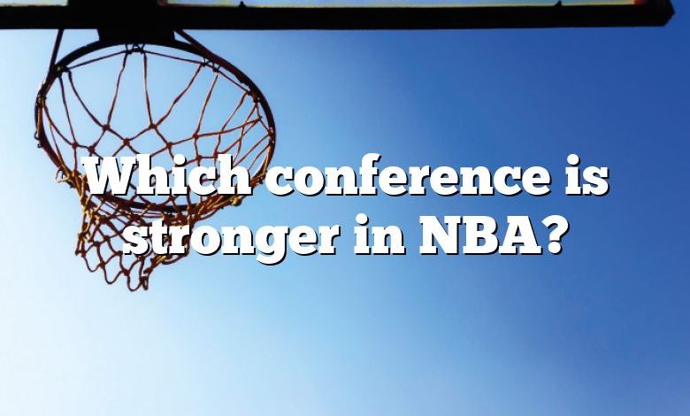 Which conference is stronger in NBA?