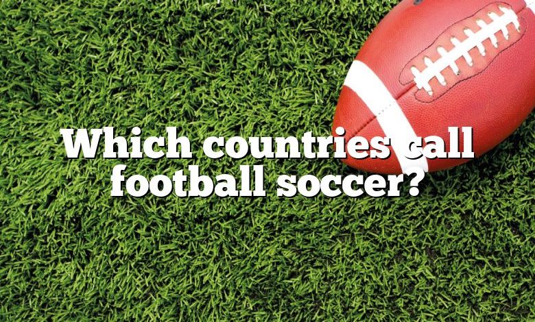 Which countries call football soccer?