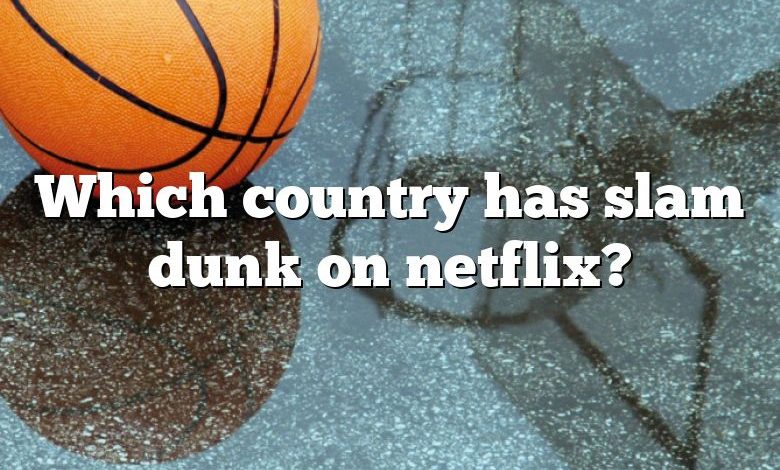 Which country has slam dunk on netflix?