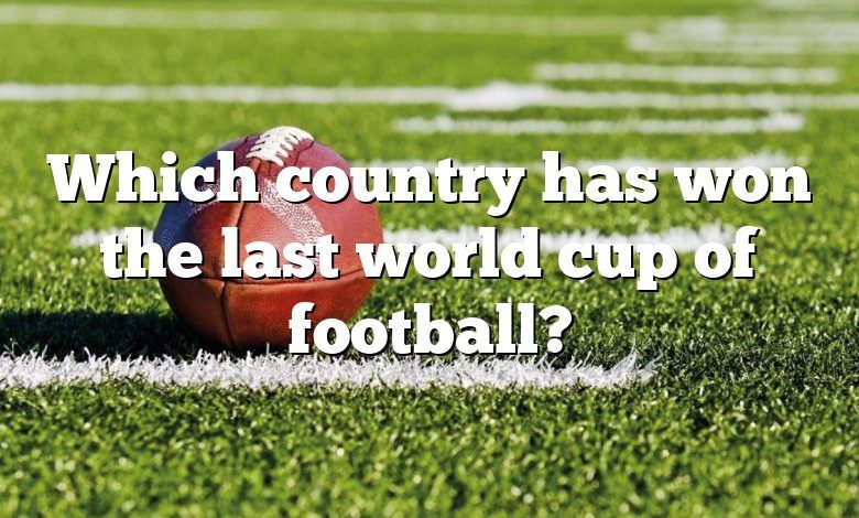 Which country has won the last world cup of football?