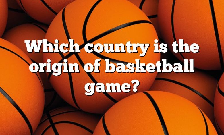 Which country is the origin of basketball game?