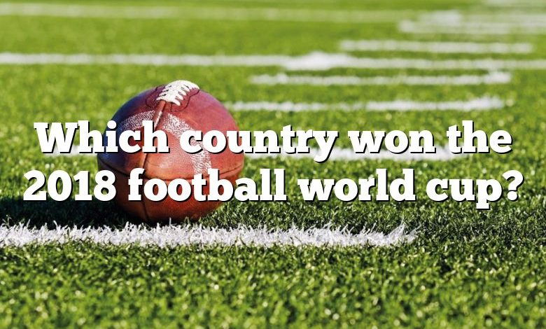 Which country won the 2018 football world cup?