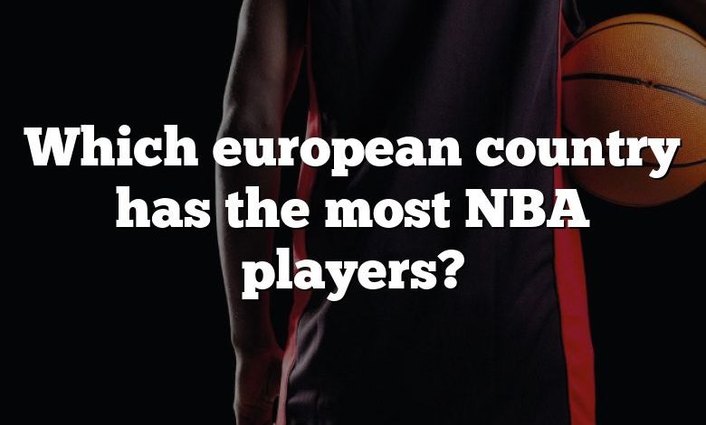 Which european country has the most NBA players?