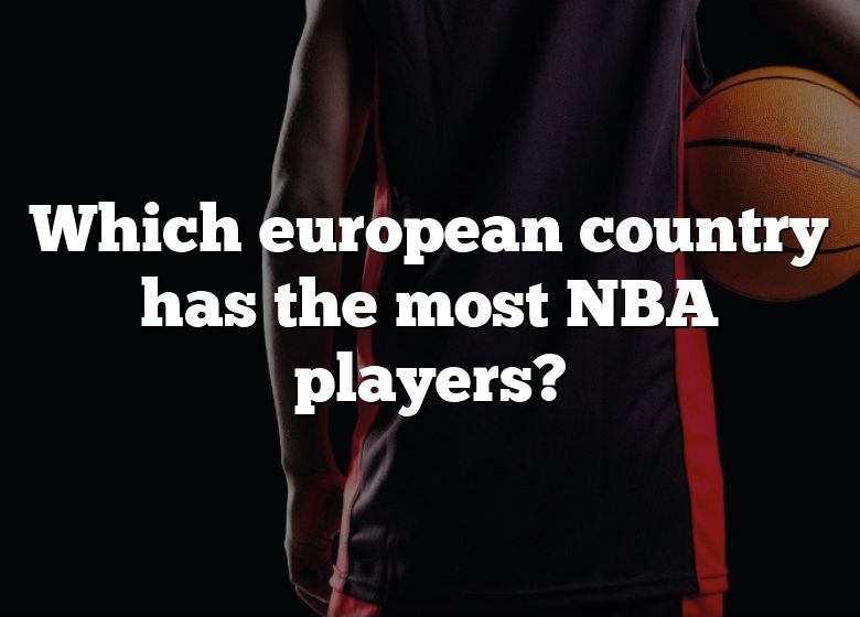 which-european-country-has-the-most-nba-players-dna-of-sports