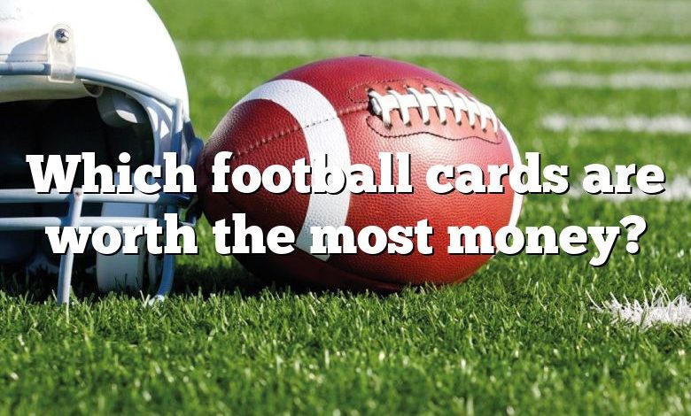 Which football cards are worth the most money?