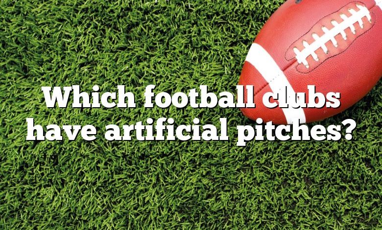 Which football clubs have artificial pitches?