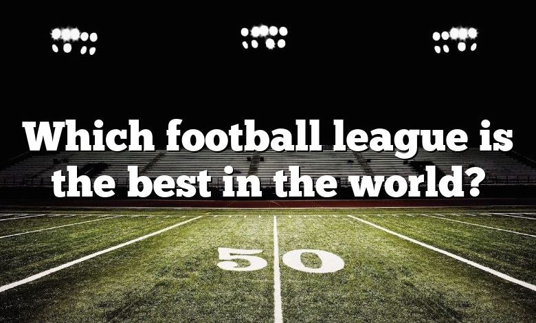 Which football league is the best in the world?