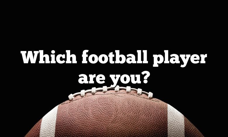 Which football player are you?