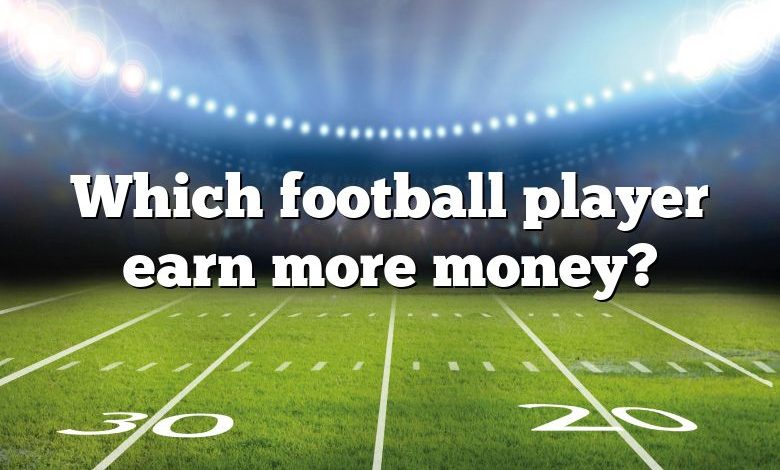 Which football player earn more money?