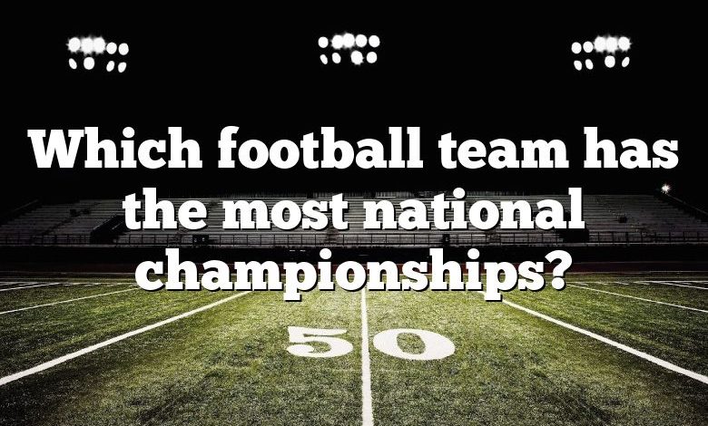 Which football team has the most national championships?