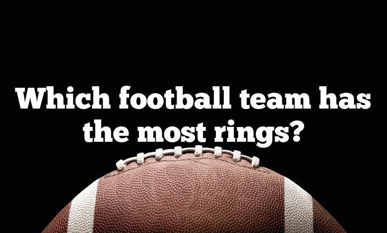 Which football team has the most rings?