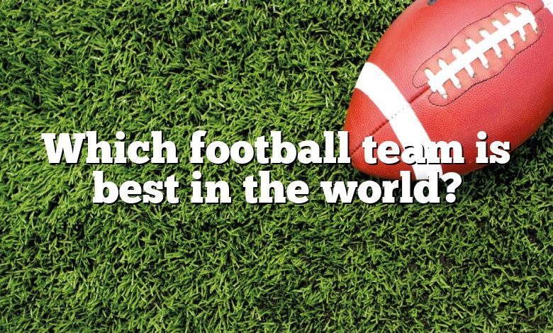 Which football team is best in the world?