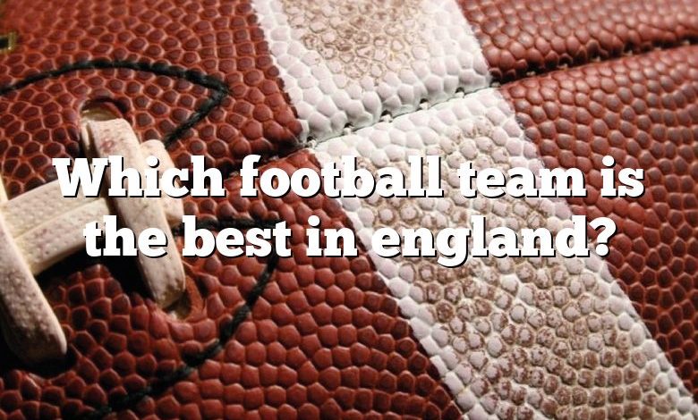 Which football team is the best in england?