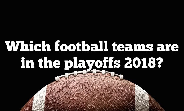 Which football teams are in the playoffs 2018?