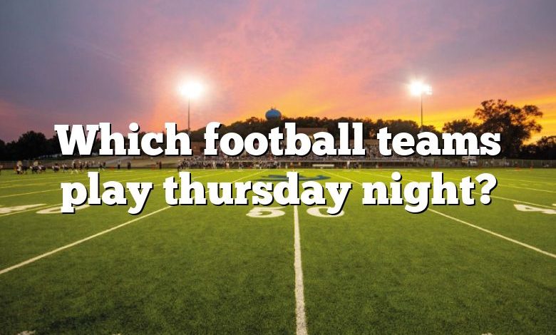 Which football teams play thursday night?