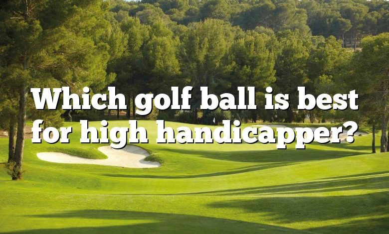 Which golf ball is best for high handicapper?