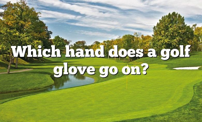 Which hand does a golf glove go on?