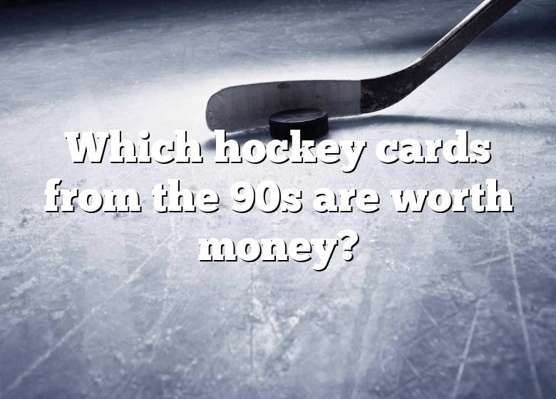 Which Hockey Cards From The 90s Are Worth Money DNA Of SPORTS