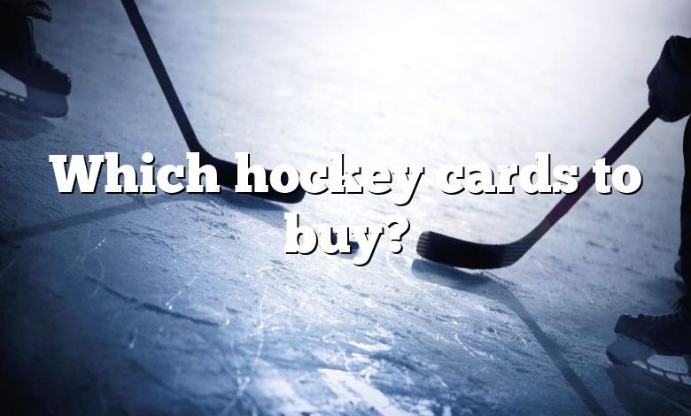 Which hockey cards to buy?