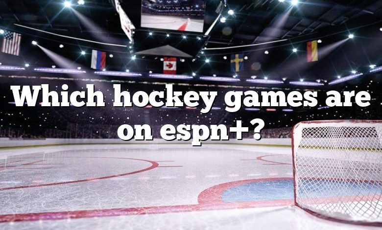 Which hockey games are on espn+?