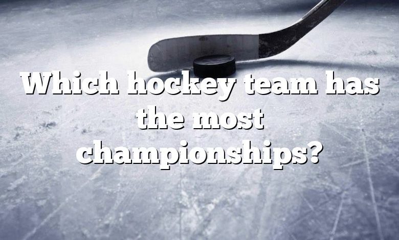 Which hockey team has the most championships?