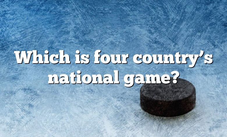 Which is four country’s national game?