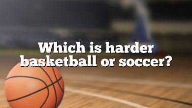 Which is harder basketball or soccer?