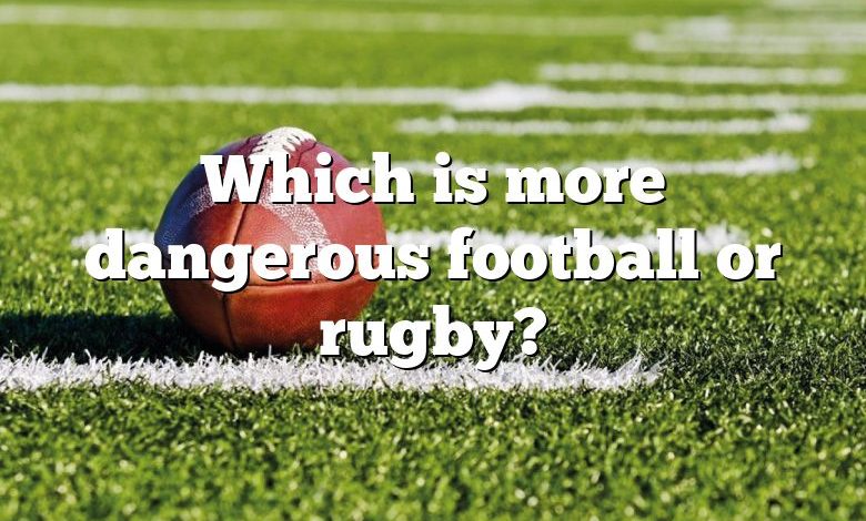 Which is more dangerous football or rugby?