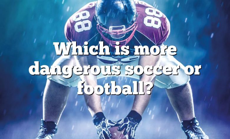 Which is more dangerous soccer or football?