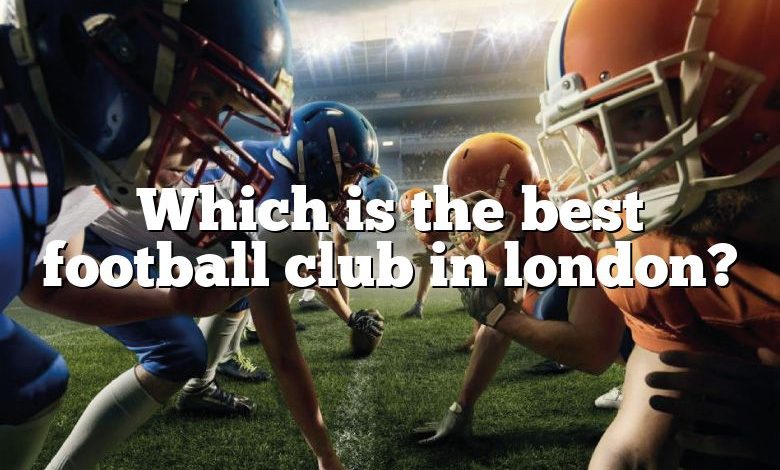 Which is the best football club in london?