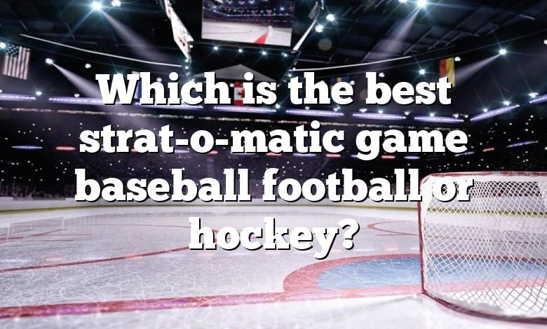 Which is the best strat-o-matic game baseball football or hockey?