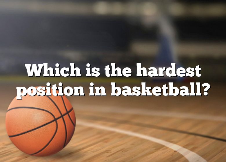 which-is-the-hardest-position-in-basketball-dna-of-sports