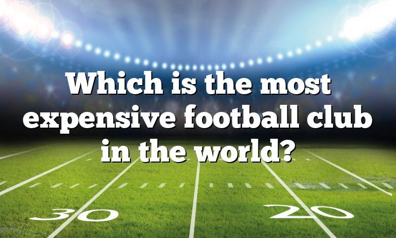 Which is the most expensive football club in the world?