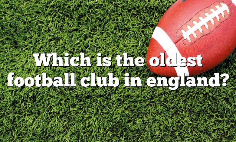 Which is the oldest football club in england?