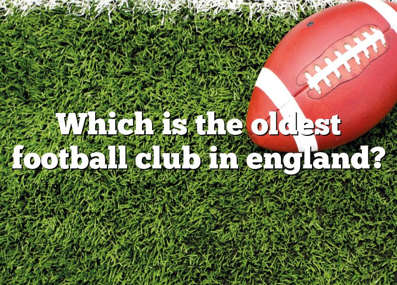 which-is-the-oldest-football-club-in-england-dna-of-sports