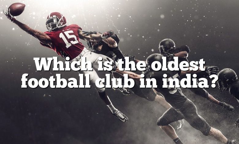 Which is the oldest football club in india?