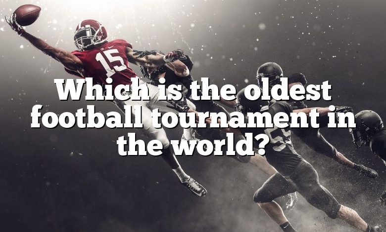 Which is the oldest football tournament in the world?