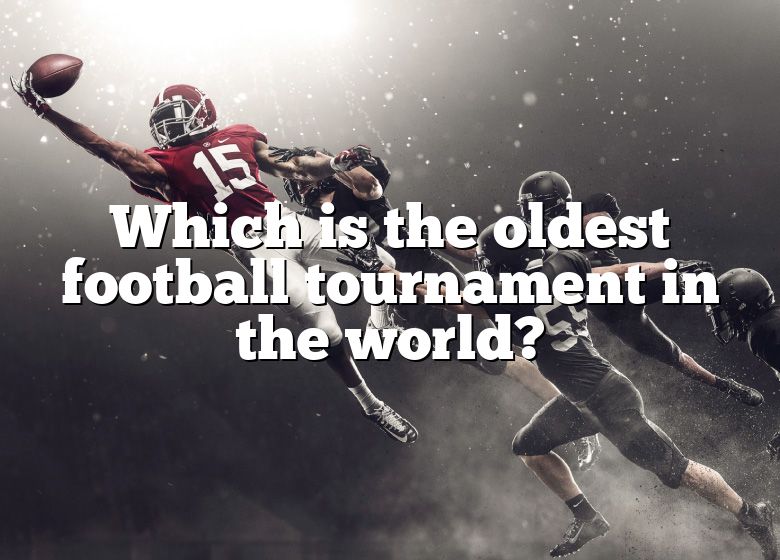 which-is-the-oldest-football-tournament-in-the-world-dna-of-sports