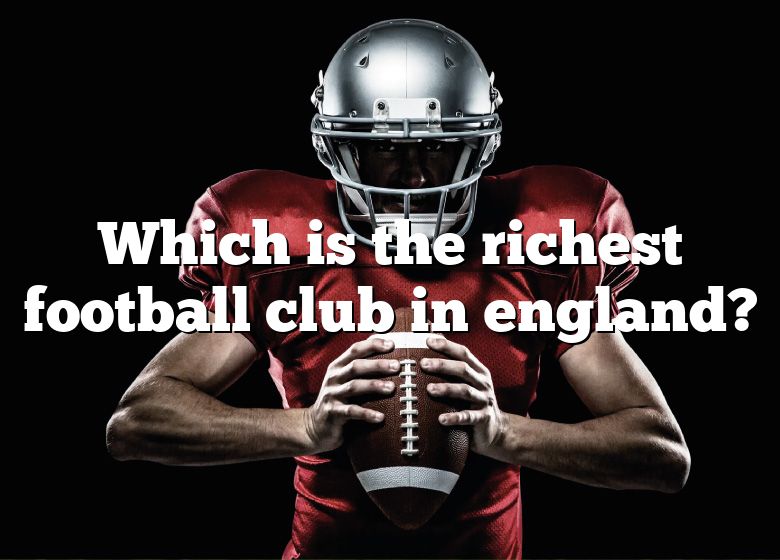 which-is-the-richest-football-club-in-england-dna-of-sports