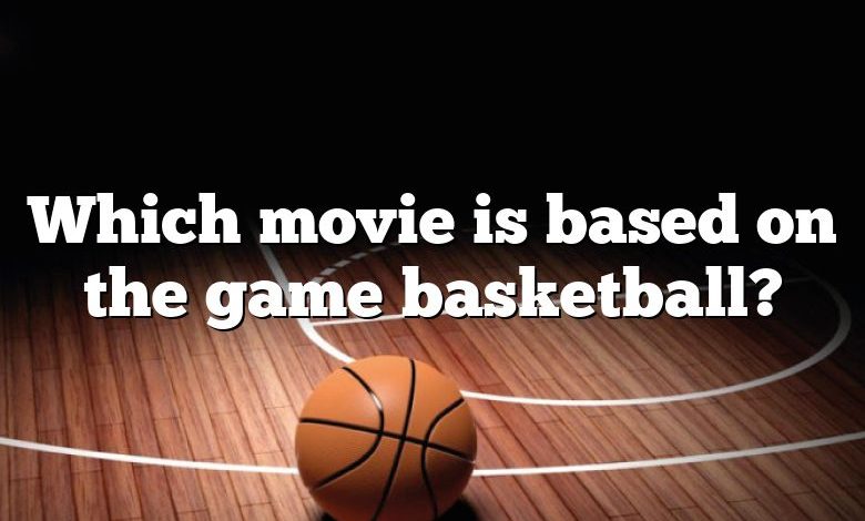 Which movie is based on the game basketball?