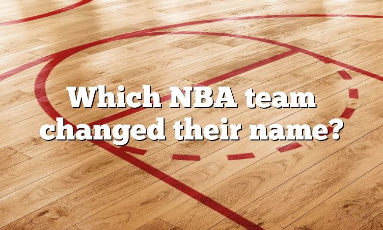 Which NBA team changed their name?