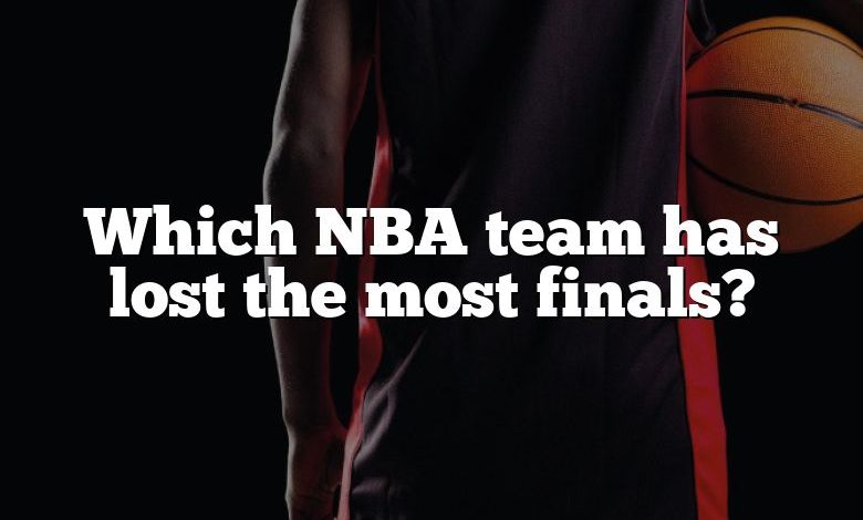 Which NBA team has lost the most finals?