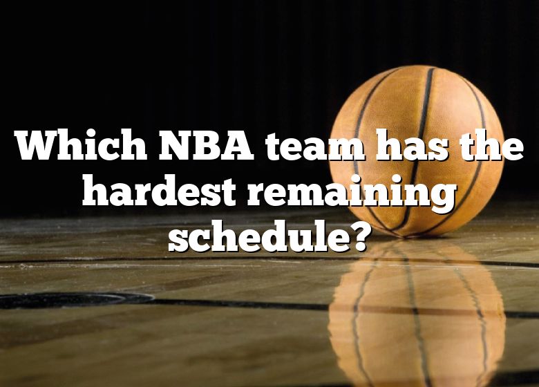 Which NBA Team Has The Hardest Remaining Schedule? DNA Of SPORTS