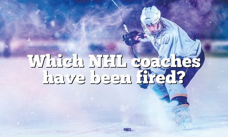 Which NHL coaches have been fired?