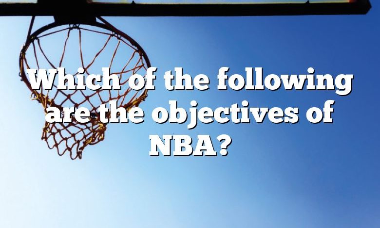 Which of the following are the objectives of NBA?